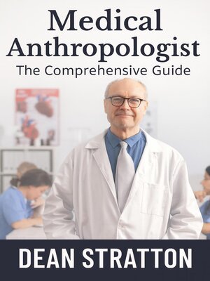 cover image of Medical Anthropologist – the Comprehensive Guide
